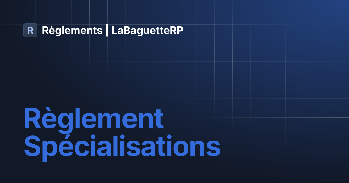 Règlement Spécialisations | LBRP MilitaryRP | Règlements | LaBaguetteRP